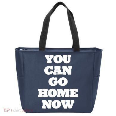 You Can Go Home Now Tote Bag