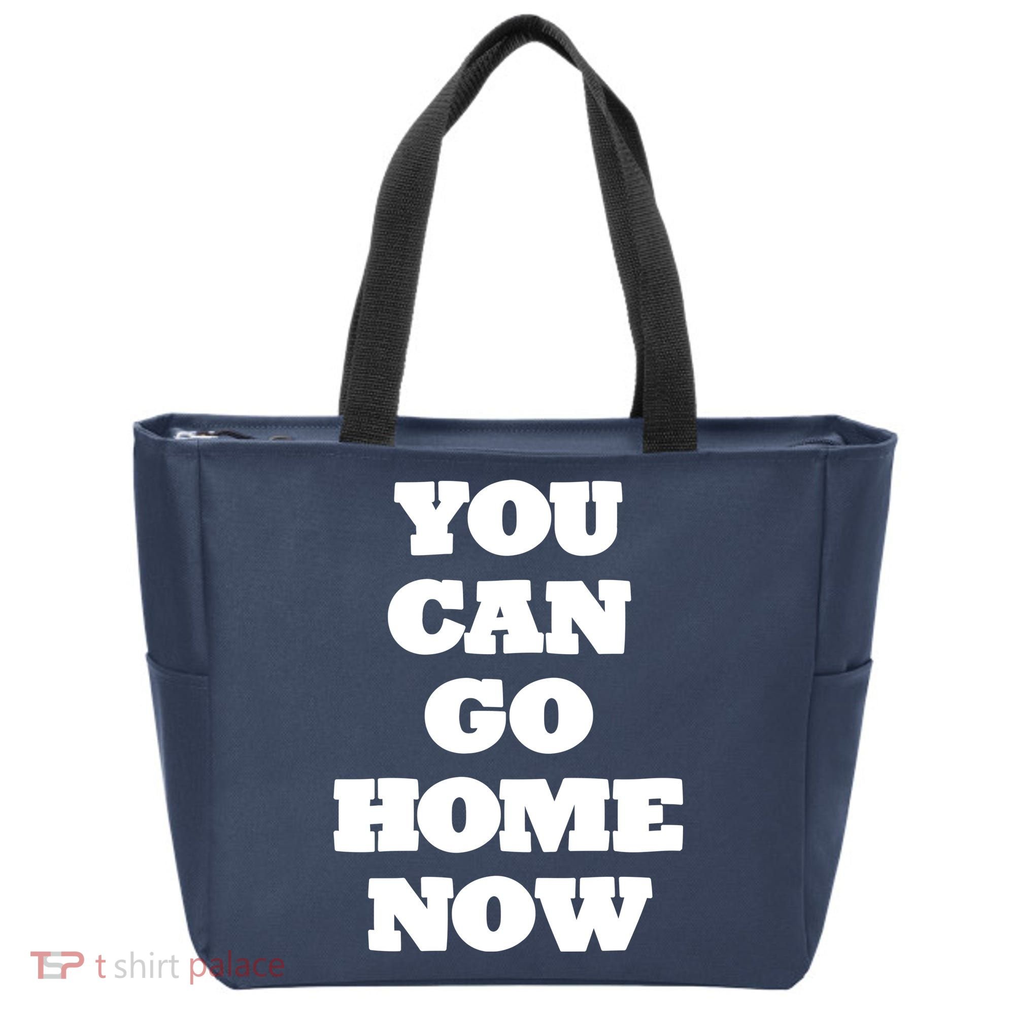 You Can Go Home Now Tote Bag