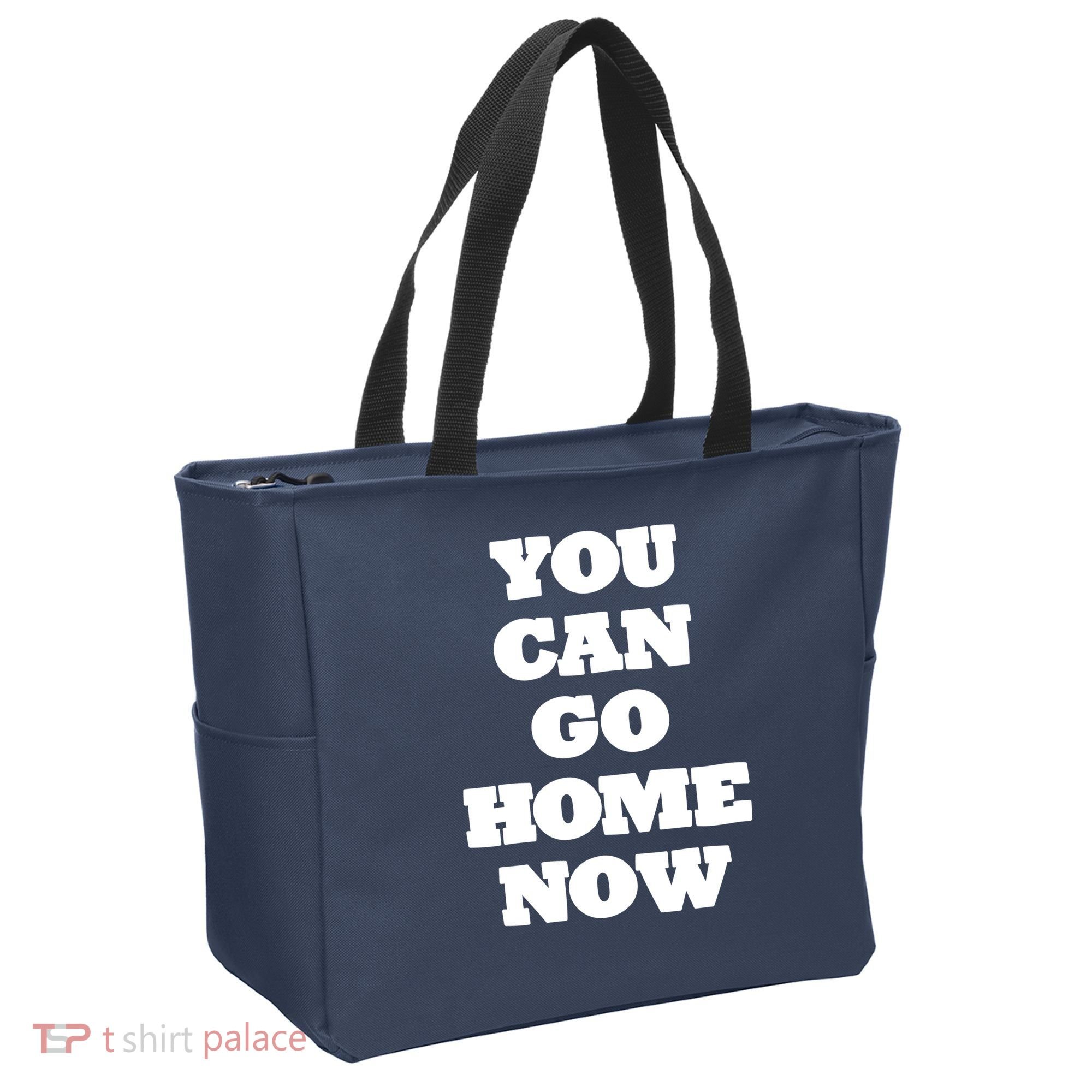 You Can Go Home Now Tote Bag