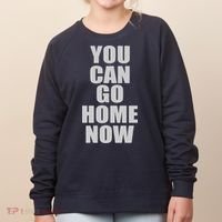 You Can Go Home Now Work Out Training Sweat Women's Sweatshirt thumb 0