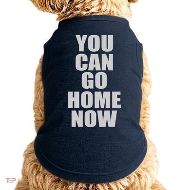 You Can Go Home Now Work Out Training Sweat Doggie Tank