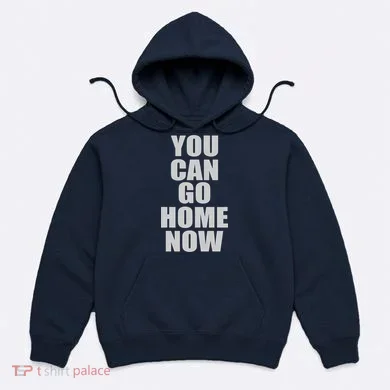 You Can Go Home Now Work Out Training Sweat Hoodie