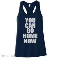 You Can Go Home Now Work Out Training Sweat Women's Tank Top thumb 0