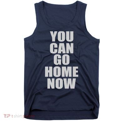You Can Go Home Now Work Out Training Sweat Tank Top