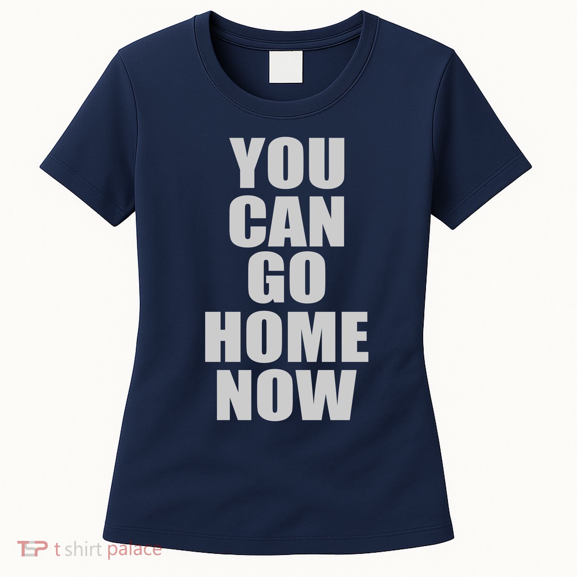 You Can Go Home Now Work Out Training Sweat Women's T-Shirt