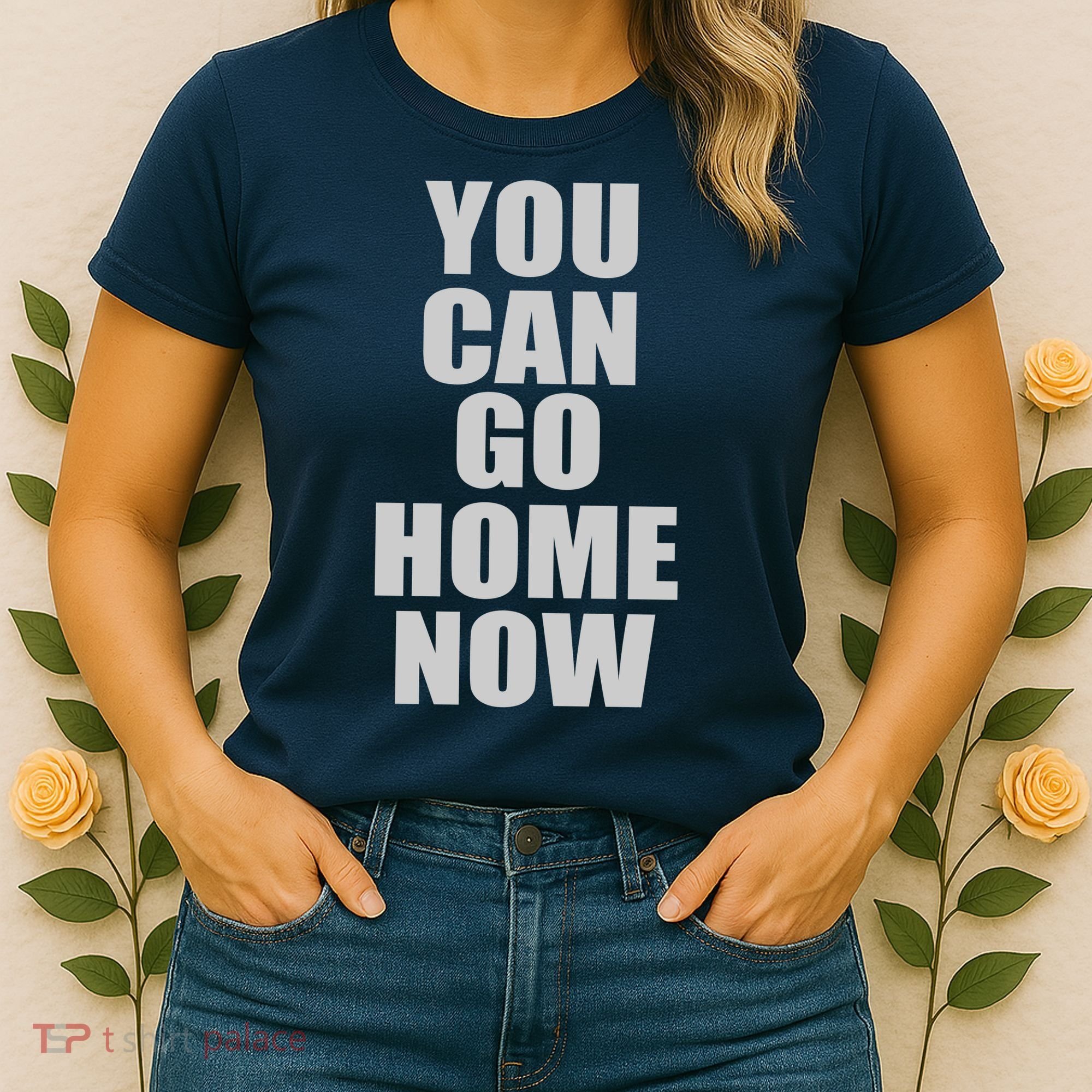 You Can Go Home Now Work Out Training Sweat Women's T-Shirt