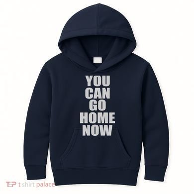 You Can Go Home Now Work Out Training Sweat Kids Hoodie