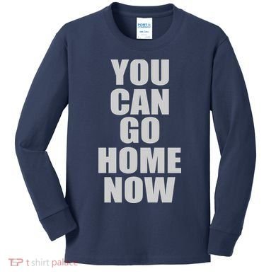 You Can Go Home Now Work Out Training Sweat Kids Long Sleeve Shirt