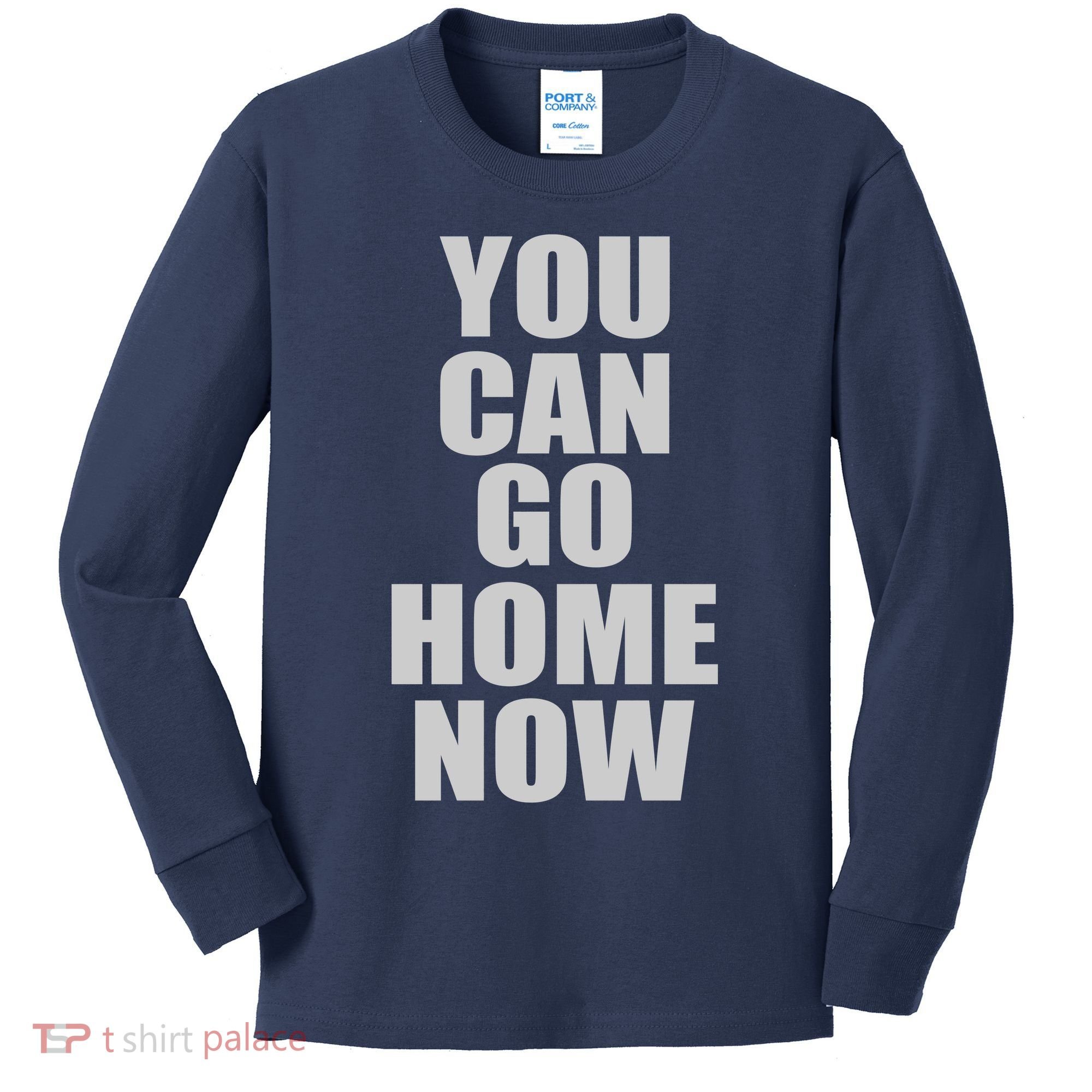 You Can Go Home Now Work Out Training Sweat Kids Long Sleeve Shirt