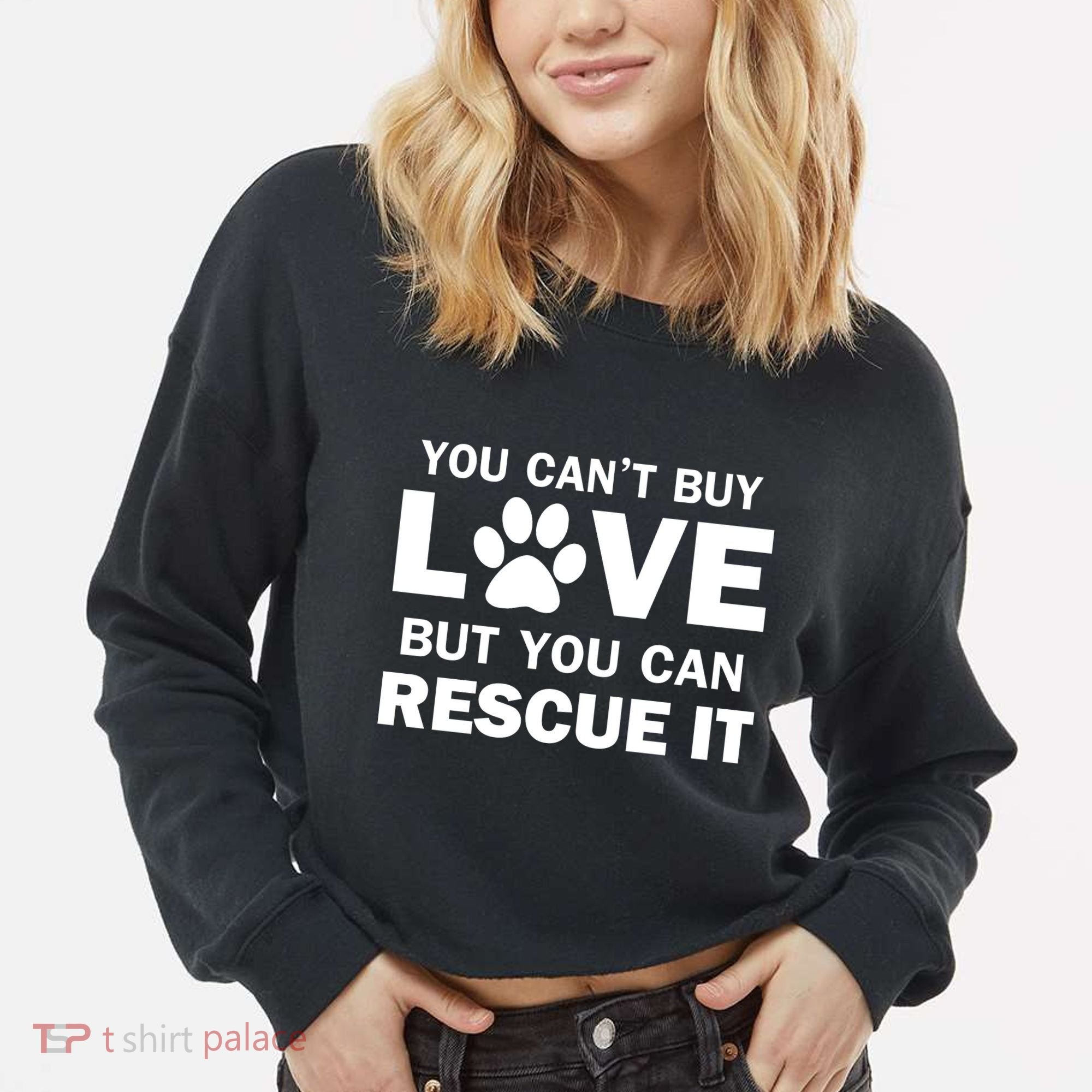 You Can't Buy Love But You Can Rescue It Cropped Pullover Crew