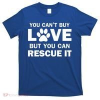 You Can't Buy Love But You Can Rescue It T-Shirt thumb 0