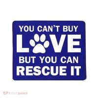 You Can't Buy Love But You Can Rescue It Mousepad thumb 0
