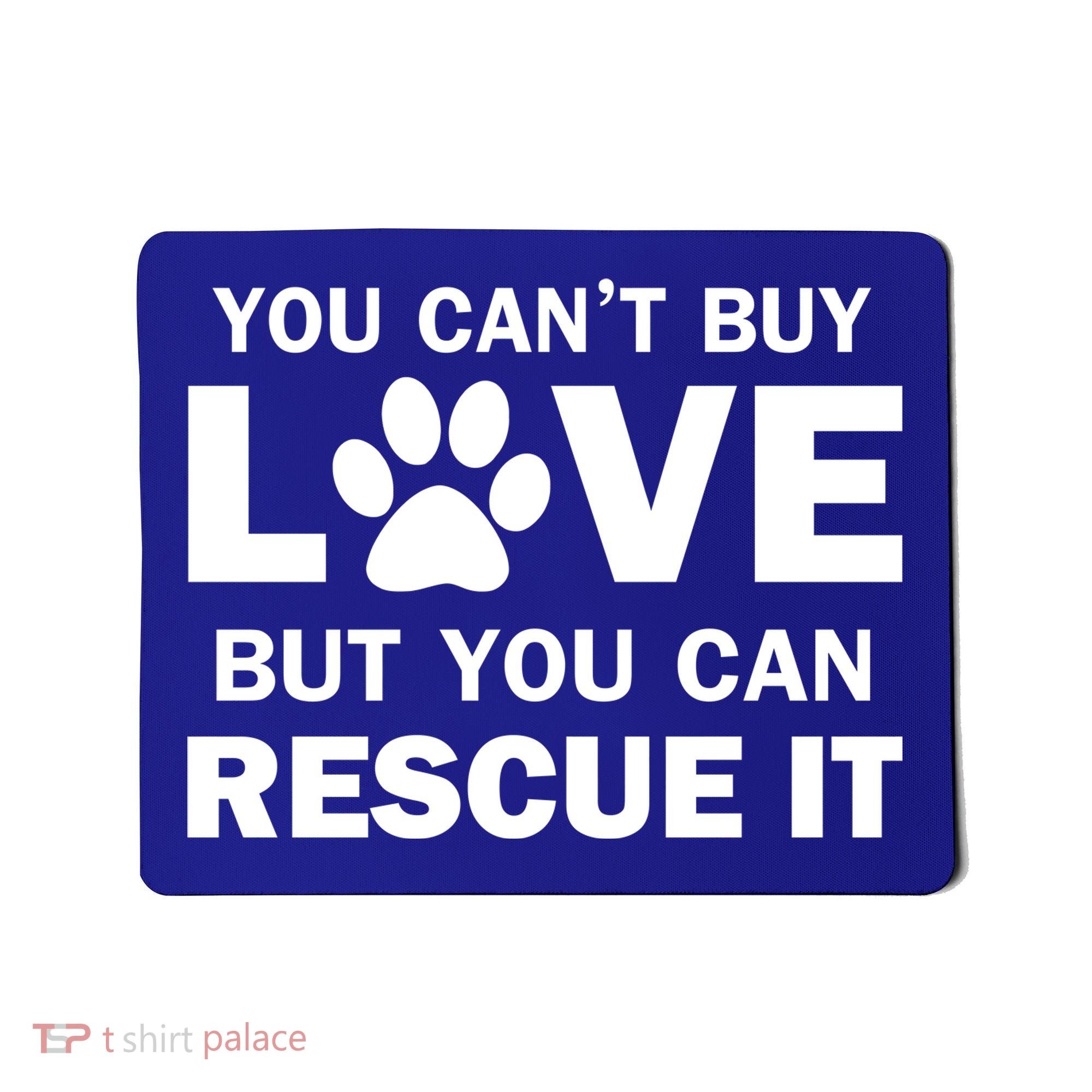You Can't Buy Love But You Can Rescue It Mousepad