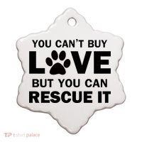 You Can't Buy Love But You Can Rescue It Ceramic Ornament thumb 0