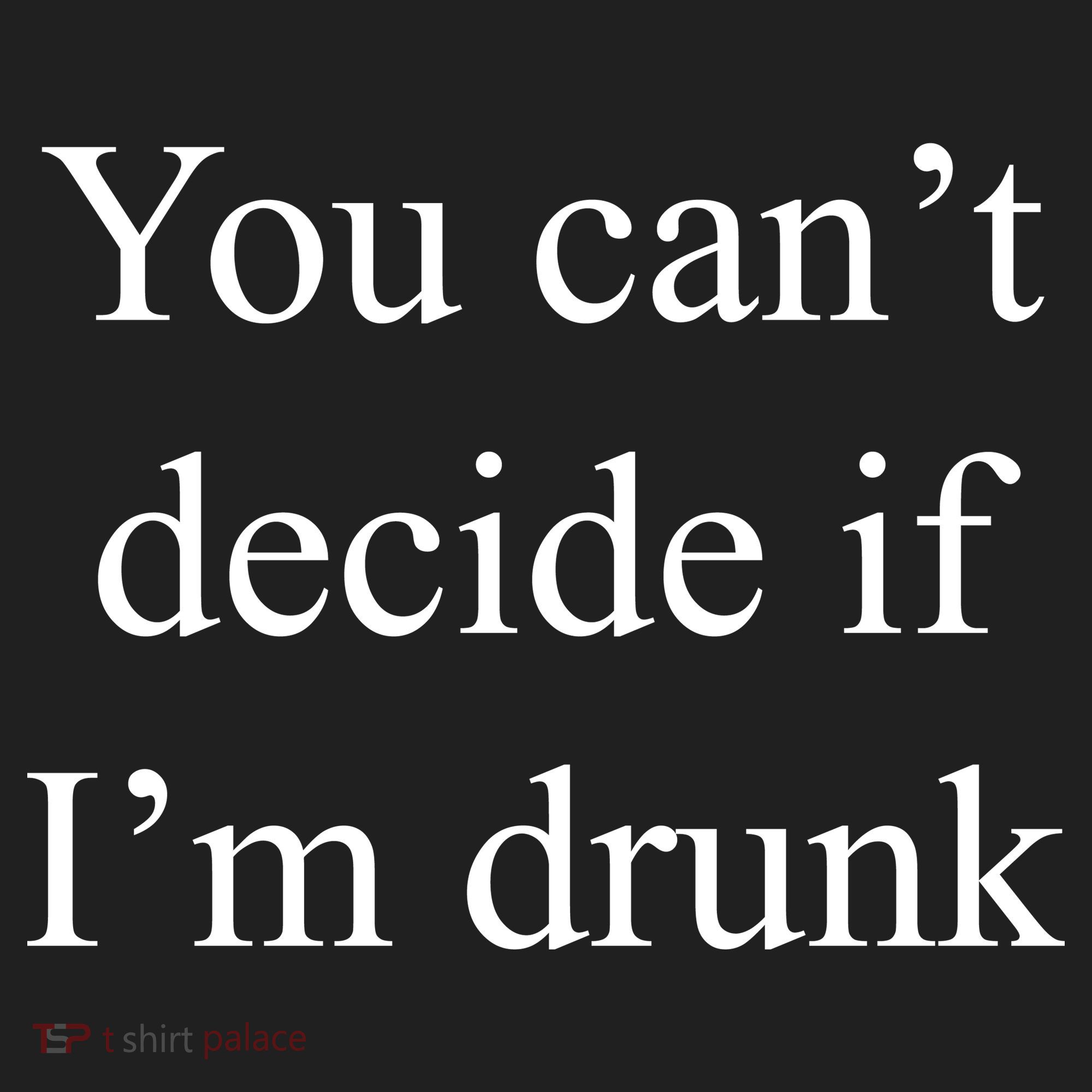 You Can't Decide If I'm Drunk Women's Sweatshirt