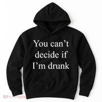You Can't Decide If I'm Drunk Hoodie thumb 0