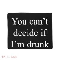 You Can't Decide If I'm Drunk Mousepad thumb 0