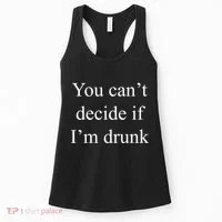 You Can't Decide If I'm Drunk Women's Tank Top thumb 0