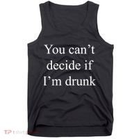 You Can't Decide If I'm Drunk Tank Top thumb 0