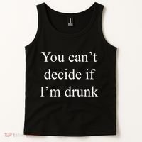 You Can't Decide If I'm Drunk Tank Top thumb 2