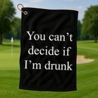 You Can't Decide If I'm Drunk Golf Towel thumb 1