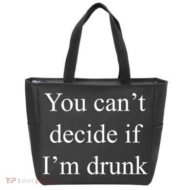 You Can't Decide If I'm Drunk Tote Bag