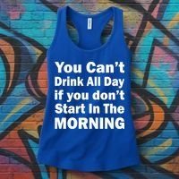 You Can't Drink All Day If You Don't Start In The Morning Women's Tank Top thumb 3