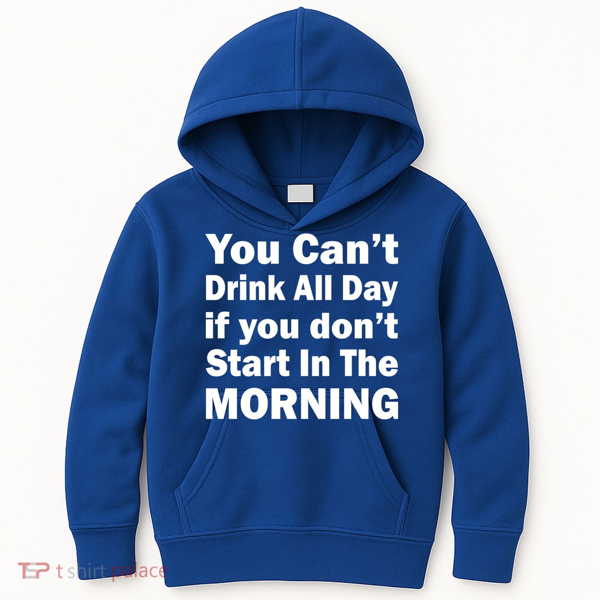 You Can't Drink All Day If You Don't Start In The Morning Kids Hoodie