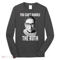 You Can't Handle The Ruth Notorious RBG Ginsburg Long Sleeve Shirt thumb 0