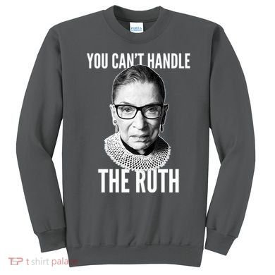 You Can't Handle The Ruth Notorious RBG Ginsburg Sweatshirt