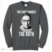 You Can't Handle The Ruth Notorious RBG Ginsburg Sweatshirt thumb 0