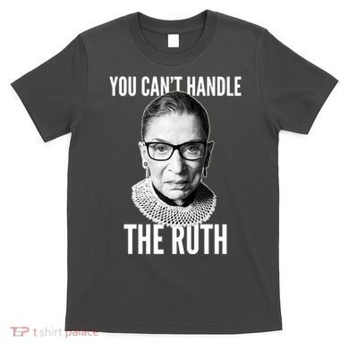 You Can't Handle The Ruth Notorious RBG Ginsburg T-Shirt