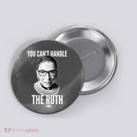 You Can't Handle The Ruth Notorious RBG Ginsburg Button thumb 0