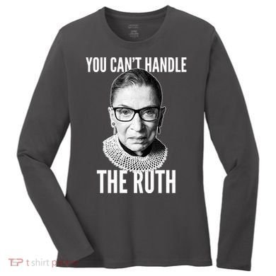 You Can't Handle The Ruth Notorious RBG Ginsburg Women's Long Sleeve Shirt