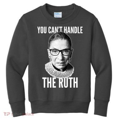 You Can't Handle The Ruth Notorious RBG Ginsburg Kids Sweatshirt