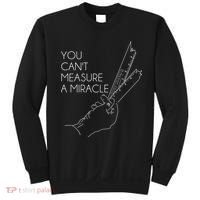 You Can't Measure A Miracle Funny Meme Sweatshirt thumb 0