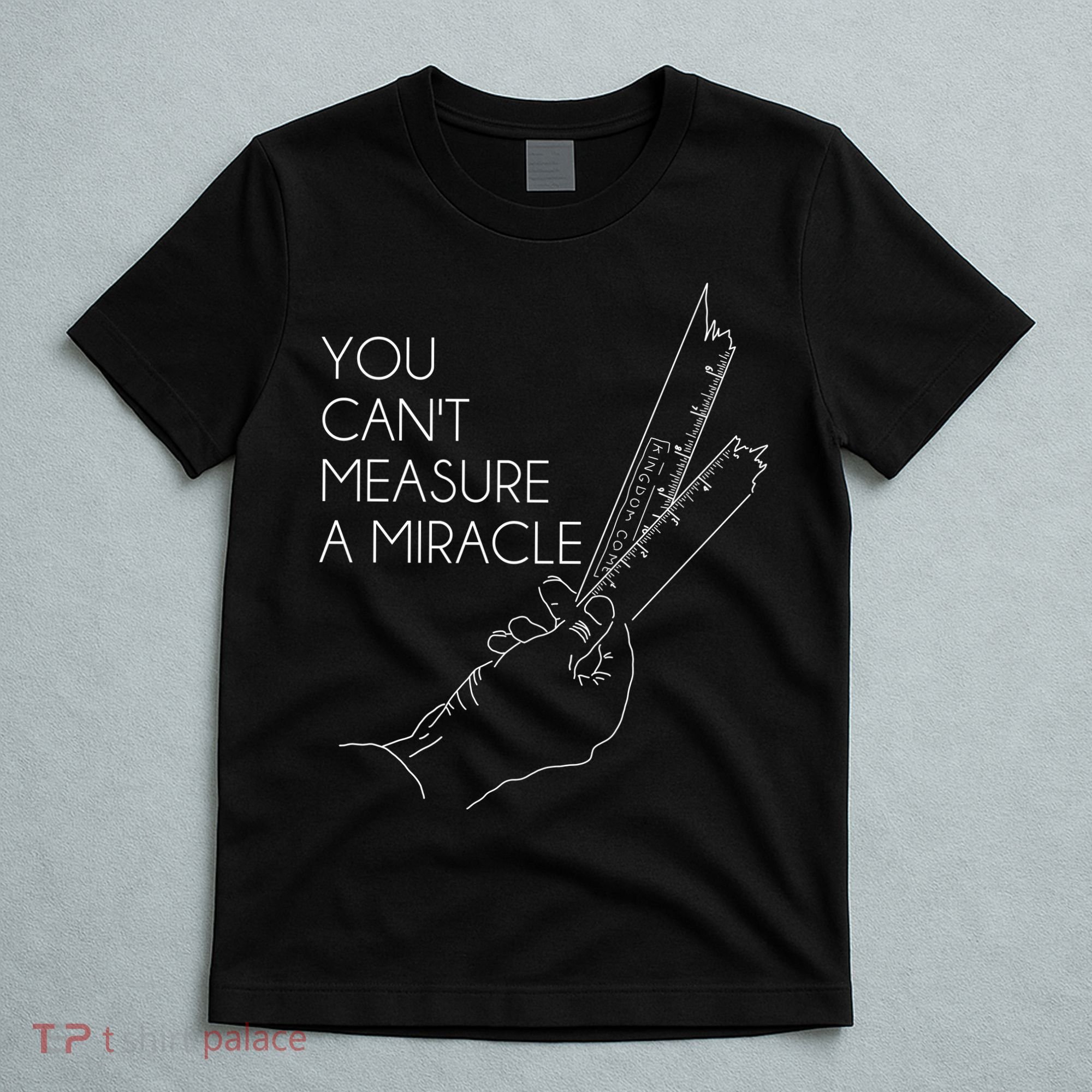 You Can't Measure A Miracle Funny Meme T-Shirt