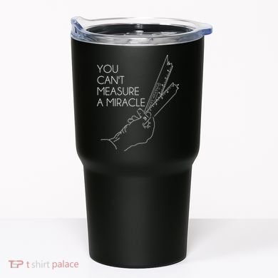 You Can't Measure A Miracle Funny Meme Tumbler