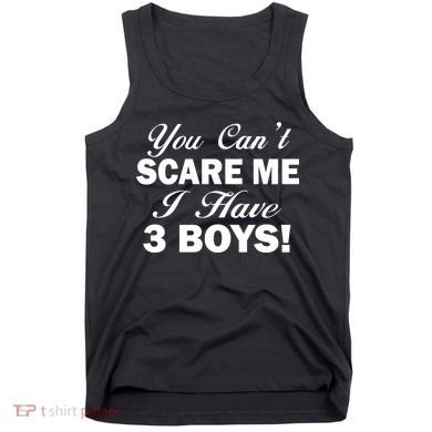 You Can't Scare Me I Have 3 Boys Tank Top
