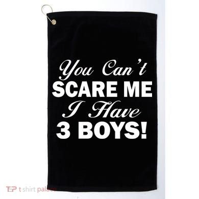 You Can't Scare Me I Have 3 Boys Golf Towel