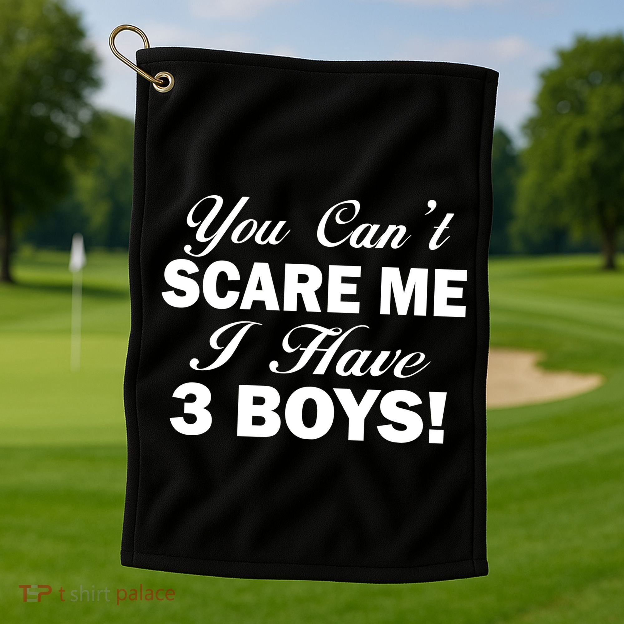 You Can't Scare Me I Have 3 Boys Golf Towel