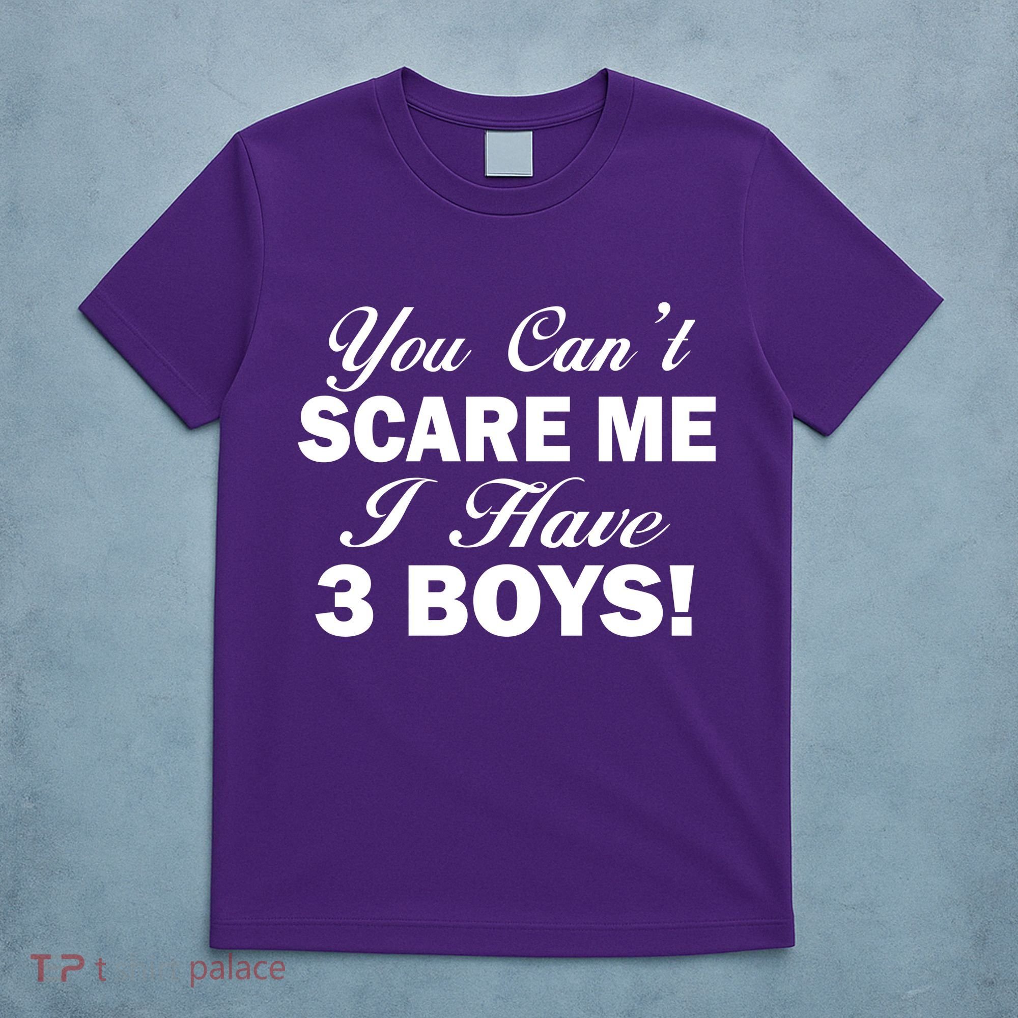 You Can't Scare Me I Have 3 Boys T-Shirt