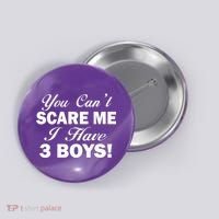 You Can't Scare Me I Have 3 Boys Button thumb 0