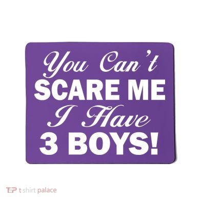 You Can't Scare Me I Have 3 Boys Mousepad