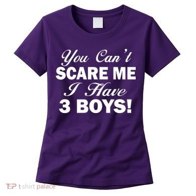 You Can't Scare Me I Have 3 Boys Women's T-Shirt