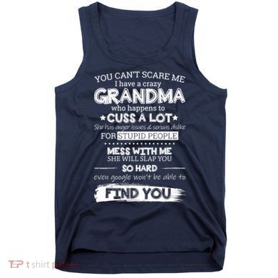 You Can't Scare Me I Have a Crazy Grandma Tank Top