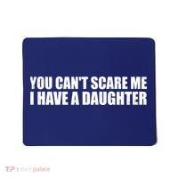You Can't Scare Me I Have A Daughter Mousepad thumb 0