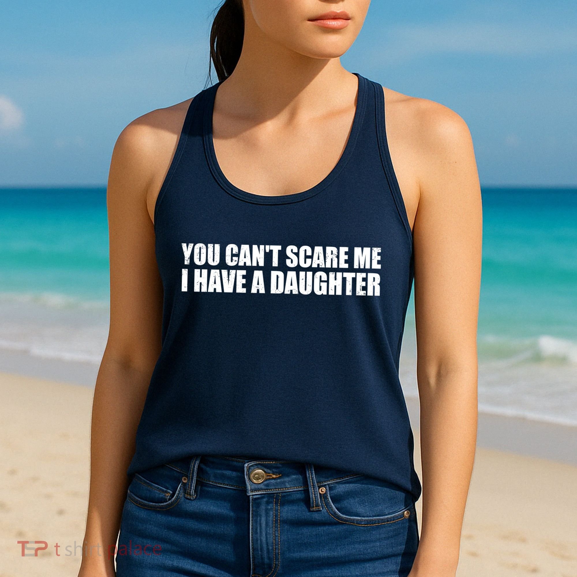 You Can't Scare Me I Have A Daughter Women's Tank Top