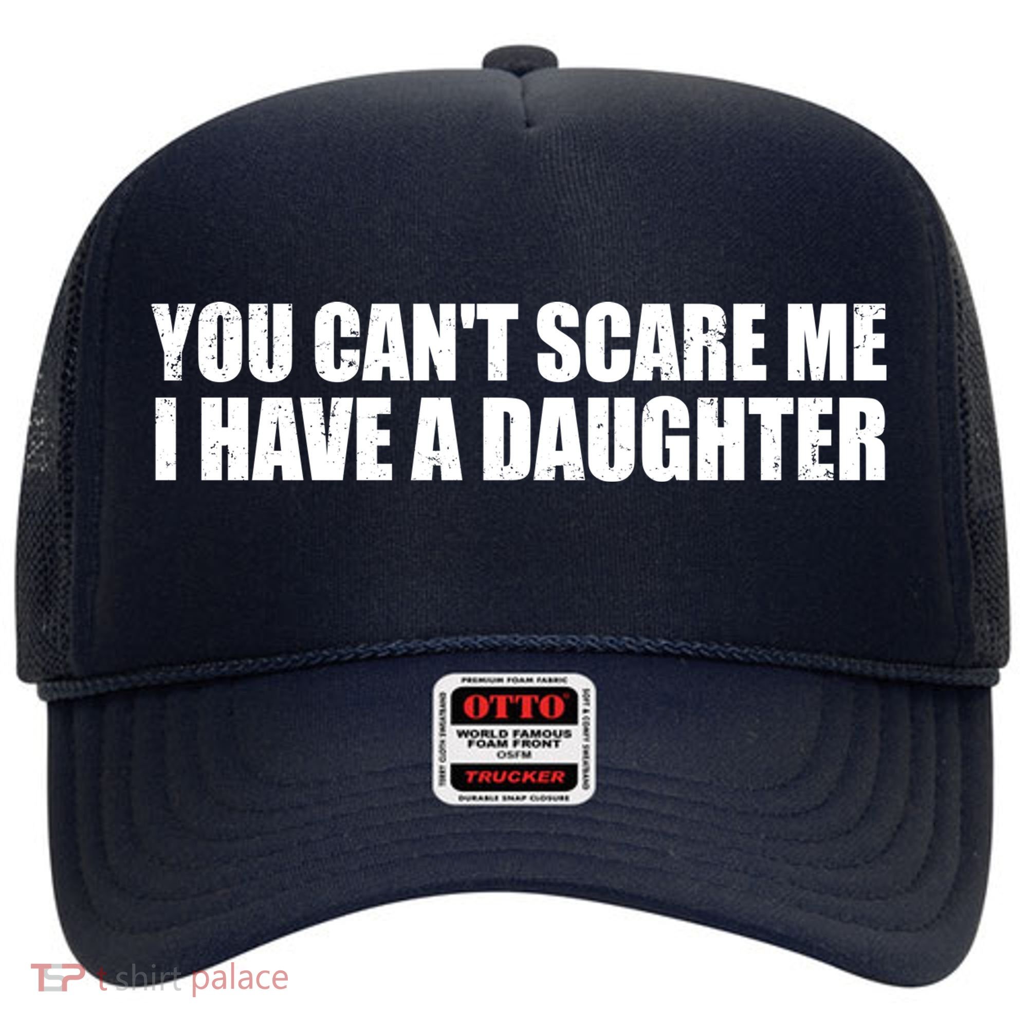 You Can't Scare Me I Have A Daughter Hat
