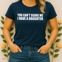 You Can't Scare Me I Have A Daughter Women's T-Shirt thumb 2